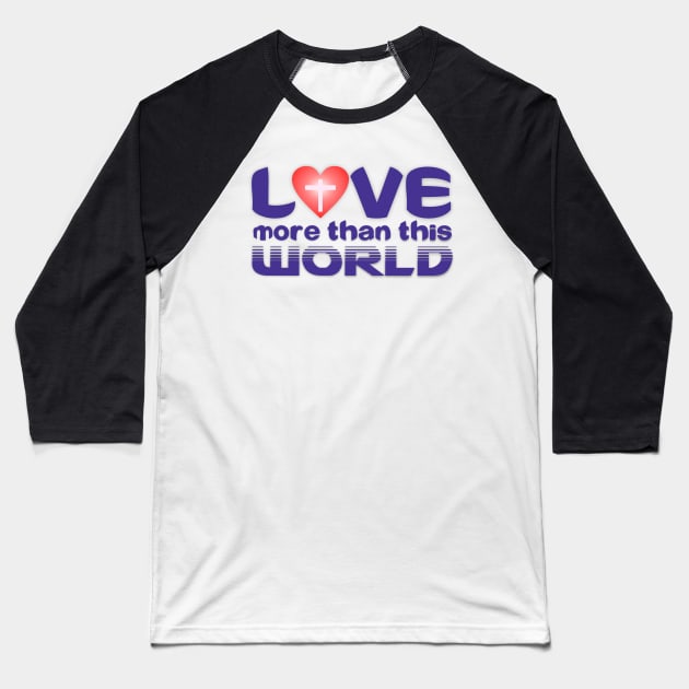 Love More than this World Baseball T-Shirt by Apparel and Prints
